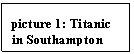 Text Box: picture 16: Titanic in Southampton