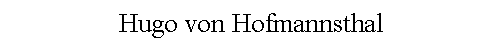 Text Box: Hugo von Hofmannsthal