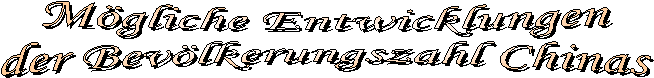Mgliche Entwicklungender Bevlkerungszahl Chinas