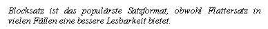 Text Box: Blocksatz ist das populrste Satzformat, obwohl Flattersatz in vielen Fllen eine bessere Lesbarkeit bietet.