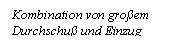 Text Box: Kombination von groem Durchschu und Einzug