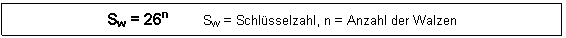 Text Box: Sw = 26n Sw = Schlsselzahl, n = Anzahl der Walzen
