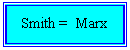 Text Box: Smith =  Marx